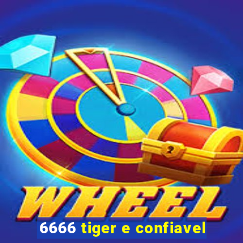 6666 tiger e confiavel